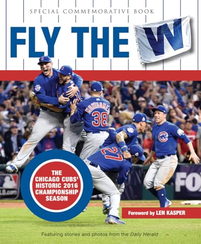 

Fly the W: The Chicago Cubs' Historic 2016 Championship Season (Cubs World)