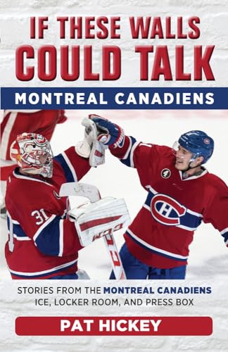 Stock image for If These Walls Could Talk: Montreal Canadiens: Stories from the Montreal Canadiens Ice, Locker Room, and Press Box for sale by ThriftBooks-Dallas