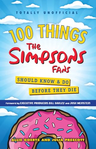 

100 Things The Simpsons Fans Should Know Do Before They Die (100 Things.Fans Should Know)