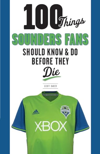 Stock image for 100 Things Sounders Fans Should Know and Do Before They Die for sale by Better World Books: West
