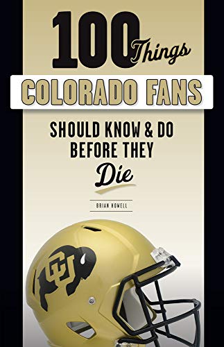 Beispielbild fr 100 Things Colorado Fans Should Know & Do Before They Die (100 Things.Fans Should Know) zum Verkauf von SecondSale