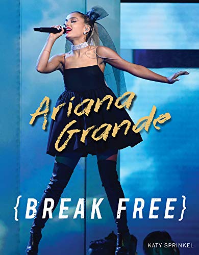 Imagen de archivo de Ariana Grande: Break Free a la venta por ThriftBooks-Atlanta