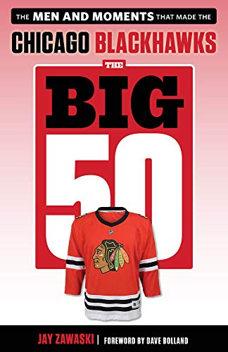 Imagen de archivo de The Big 50: Chicago Blackhawks: The Men and Moments that Made the Chicago Blackhawks a la venta por PlumCircle
