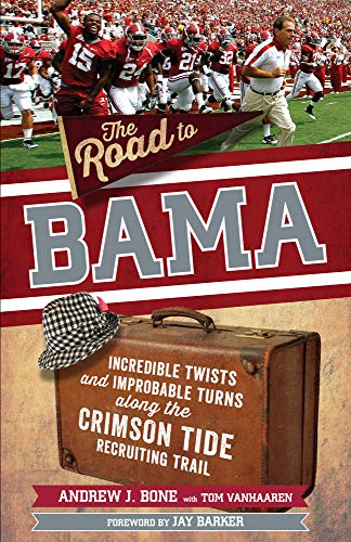 9781629378077: The Road to Bama: Incredible Twists and Improbable Turns Along the Crimson Tide Recruiting Trail