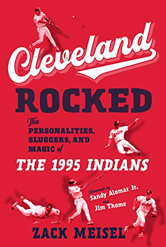 9781629378794: Cleveland Rocked: The Personalities, Sluggers, and Magic of the 1995 Indians