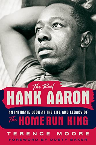 Stock image for The Real Hank Aaron: An Intimate Look at the Life and Legacy of the Home Run King for sale by GF Books, Inc.
