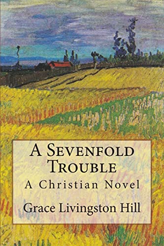 9781629430164: A Sevenfold Trouble: A Christian Novel: Volume 6 (Grace Livingston Hill Book)