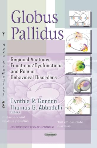 Stock image for GLOBUS PALLIDUS: Regional Anatomy, Functions / Dysfunctions & Role in Behavioral Disorders (Neurscience Research Progress) for sale by WorldofBooks