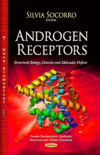 9781629486932: Androgen Receptor: Structural Biology, Genetics & Molecular Defects (Protein Biochemistry, Synthesis, Structure and Cellular Functions)