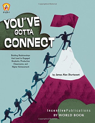 9781629500041: You've Gotta Connect: Building Relationships That Lead to Engaged Students, Productive Classrooms, and Higher Achievement