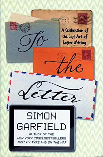 Stock image for To the Letter: A Celebration of the Lost Art of Letter Writing for sale by Better World Books: West