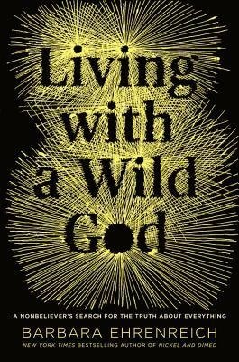 Imagen de archivo de Living with a Wild God: A Nonbeliever's Search for the Truth about Everything a la venta por Karl Theis