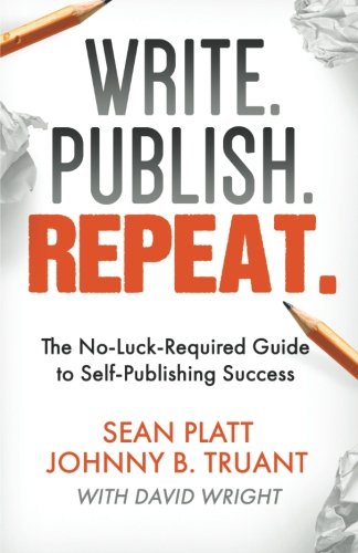 9781629550527: Write. Publish. Repeat.: The No-Luck-Required Guide to Self-Publishing Success