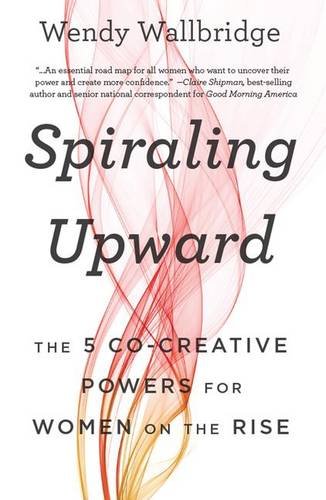 Beispielbild fr Spiraling Upward: The 5 Co-Creative Powers for Women on the Rise zum Verkauf von Wonder Book
