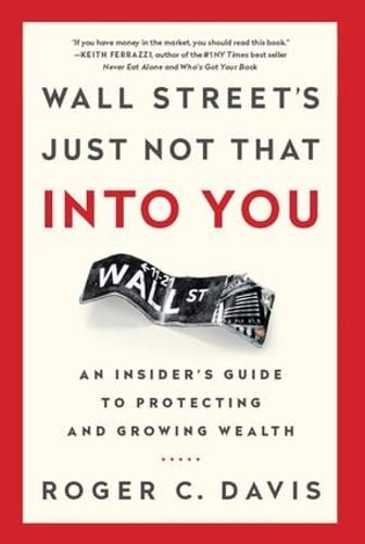 Beispielbild fr Wall Street's Just Not That Into You: An Insider's Guide to Protecting and Growing Wealth zum Verkauf von ThriftBooks-Dallas