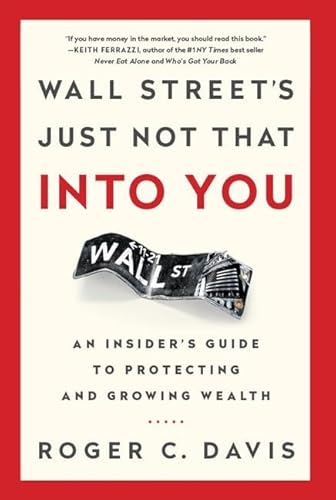 Stock image for Wall Street's Just Not That Into You: An Insider's Guide to Protecting and Growing Wealth for sale by ThriftBooks-Dallas