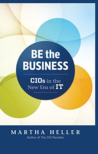 Beispielbild fr Be the Business: CIOs in the New Era of IT zum Verkauf von Goodwill