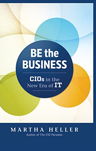 9781629561325: Be the Business: CIOs in the New Era of IT