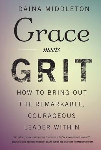 9781629561394: Grace Meets Grit: How to Bring Out the Remarkable, Courageous Leader Within