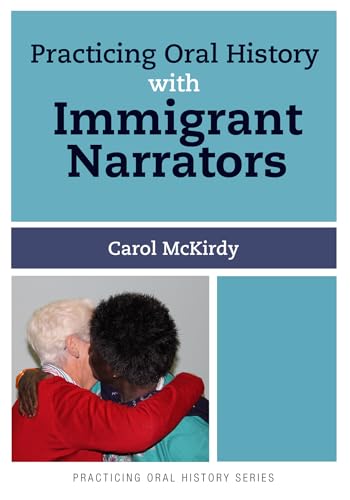 9781629580043: Practicing Oral History with Immigrant Narrators: Volume 3
