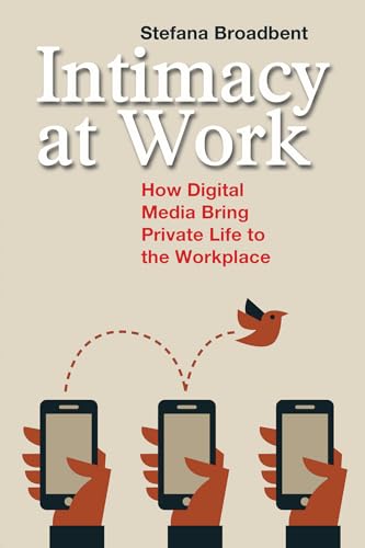 Stock image for Intimacy at Work: How Digital Media Bring Private Life to the Workplace (Anthropology and Business) for sale by Greener Books