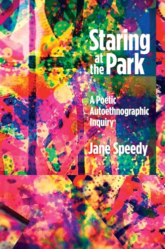 Stock image for Staring at the Park: A Poetic Autoethnographic Inquiry for sale by Revaluation Books