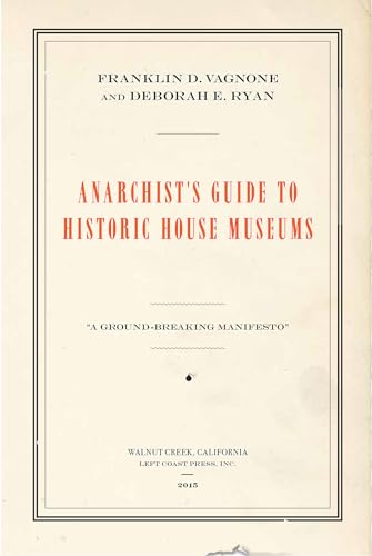 Stock image for Anarchist's Guide to Historic House Museums for sale by THE SAINT BOOKSTORE