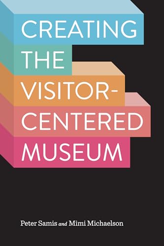 9781629581910: Creating the Visitor-Centered Museum