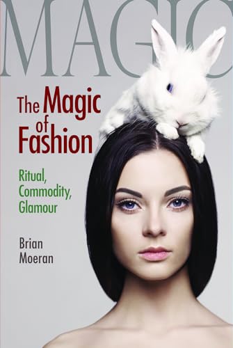 Imagen de archivo de The Magic of Fashion: Ritual, Commodity, Glamour (Anthropology and Business) a la venta por HPB-Red