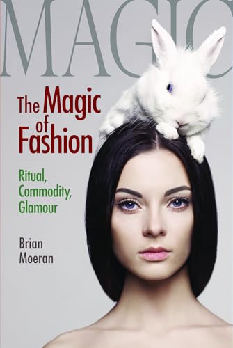 9781629583723: The Magic of Fashion: Ritual, Commodity, Glamour