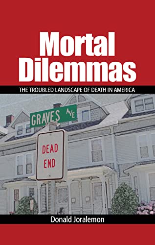 Stock image for Mortal Dilemmas: The Troubled Landscape of Death in America [Hardcover] Joralemon, Donald for sale by Broad Street Books