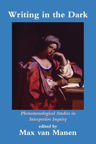 Stock image for Writing in the Dark: Phenomenological Studies in Interpretive Inquiry for sale by Irish Booksellers