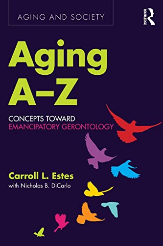 Stock image for Aging A-Z: Concepts Toward Emancipatory Gerontology (Aging and Society) for sale by WorldofBooks