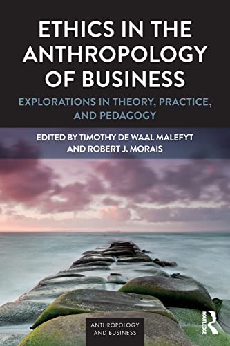 Stock image for Ethics in the Anthropology of Business: Explorations in Theory, Practice, and Pedagogy for sale by Blackwell's