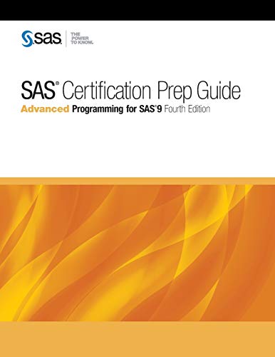 SAS Certification Prep Guide: Advanced Programming for SAS 9 SAS SAS Certification Prep Guide: Advanced Programming for SAS 9 SAS