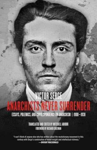 Beispielbild fr Anarchists Never Surrender: Essays, Polemics, and Correspondence on Anarchism, 1908-1938 zum Verkauf von SecondSale