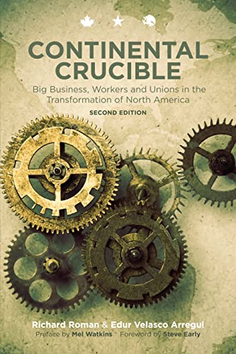 Beispielbild fr Continental Crucible : Big Business, Workers and Unions in the Transformation of North America zum Verkauf von Better World Books