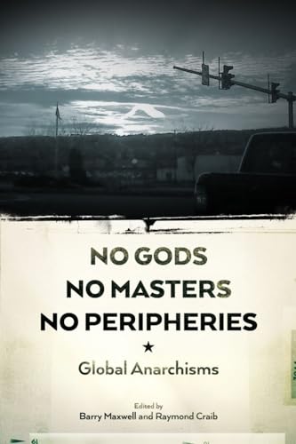 9781629630984: No Gods, No Masters, No Peripheries: Global Anarchisms
