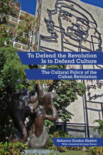 Imagen de archivo de To Defend the Revolution Is to Defend Culture : The Cultural Policy of the Cuban Revolution a la venta por Better World Books: West