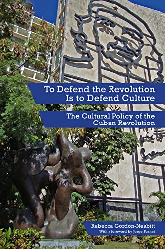 9781629631042: To Defend The Revolution Is To Defend Culture: The Cultural Policy of the Cuban Revolution