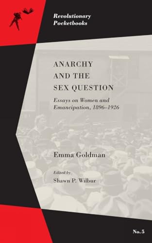 Beispielbild fr Anarchy and the Sex Question: Essays on Women and Emancipation, 1896?1926 (Revolutionary Pocketbooks) zum Verkauf von SecondSale