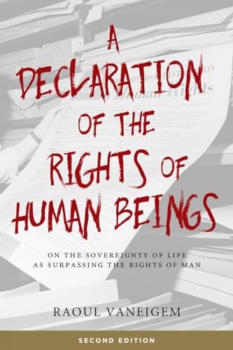 Imagen de archivo de A Declaration of the Rights of Human Beings: On the Sovereignty of Life as Surpassing the Rights of Man a la venta por SecondSale