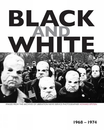 Stock image for Black and White: Images from the Archives of Liberation News Service Photographer Howard Epstein, 1968-1974 for sale by Powell's Bookstores Chicago, ABAA