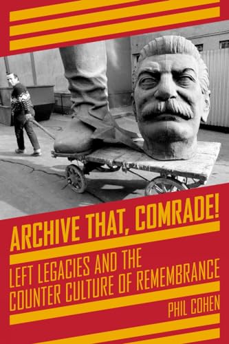 Beispielbild fr Archive That, Comrade! : Left Legacies and the Counter Culture of Remembrance zum Verkauf von Better World Books