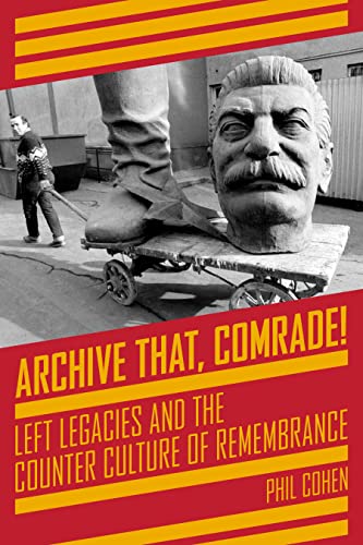 Imagen de archivo de Archive That, Comrade! : Left Legacies and the Counter Culture of Remembrance a la venta por Better World Books