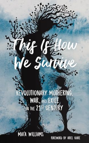 Beispielbild fr This Is How We Survive: Revolutionary Mothering, War, and Exile in the 21st Century zum Verkauf von WorldofBooks
