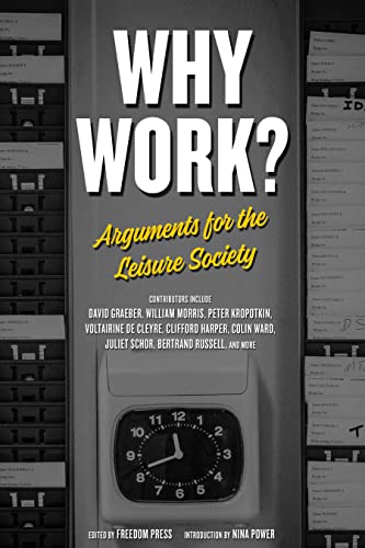 Imagen de archivo de Why Work?: Arguments for the Leisure Society (Freedom Press) a la venta por WorldofBooks
