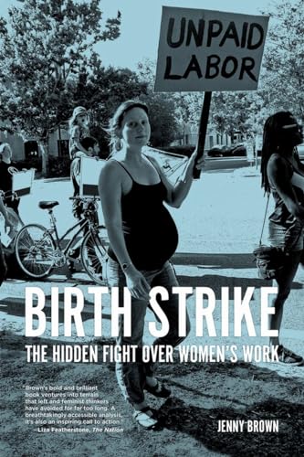 Beispielbild fr Birth Strike : The Hidden Fight over Women's Work zum Verkauf von Better World Books