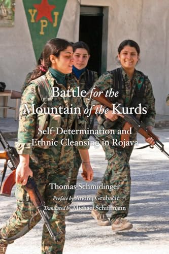 Stock image for The Battle for the Mountain of the Kurds : Self-Determination and Ethnic Cleansing in the Afrin Region of Rojava for sale by Light and Shadow Books