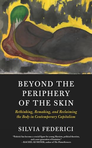 Imagen de archivo de Beyond the Periphery of the Skin: Rethinking, Remaking, and Reclaiming the Body in Contemporary Capitalism (Kairos) a la venta por Goodwill of Colorado